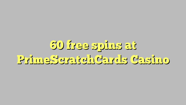 60 free spins at PrimeScratchCards Casino