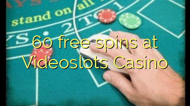 60 free spins at Videoslots Casino