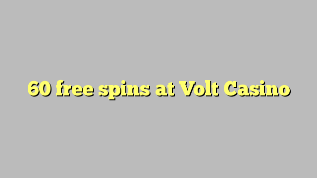 60 free spins at Volt  Casino