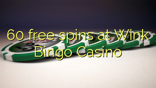 60 ilmaiskierrosta klo Wink Bingo Casino