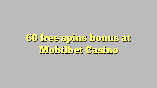 60 free spins bonus at Mobilbet Casino