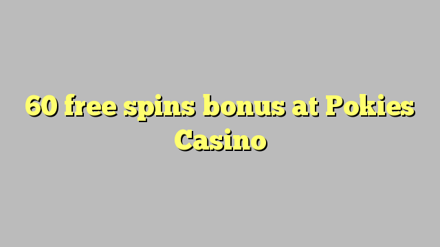 I-60 mahhala i-spin bonus ku-Pokies Casino