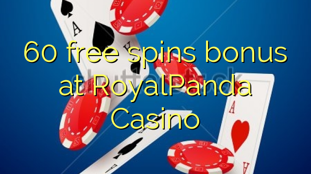 60 free spins bonus at RoyalPanda Casino