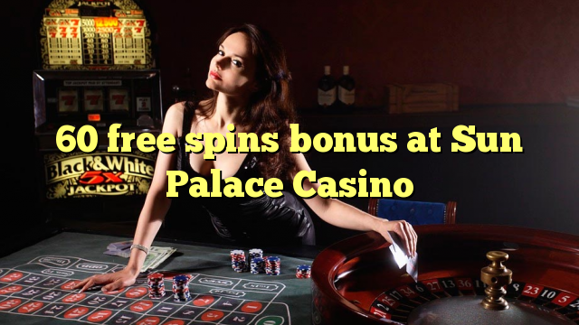 "60" nemokamai grąžina bonusą "Sun Palace Casino"