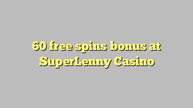 60 ຟຣີຫມຸນເງິນໃນ SuperLenny Casino