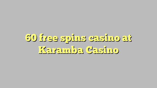 60 free spins casino at Karamba Casino