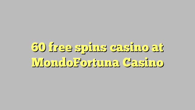 60 free spins casino at MondoFortuna Casino