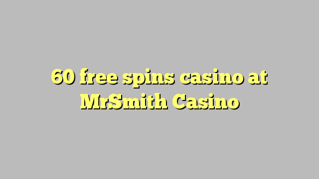 60 free spins casino at MrSmith Casino