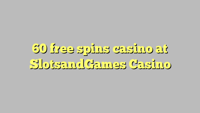 60 ufulu amanena kasino pa SlotsandGames Casino