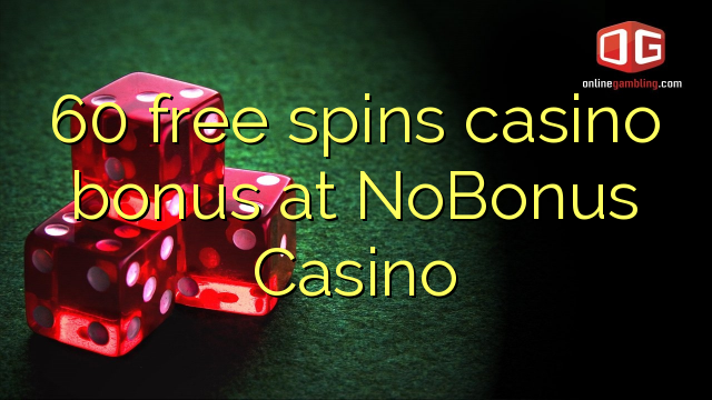 60 free spins casino bonus at NoBonus  Casino