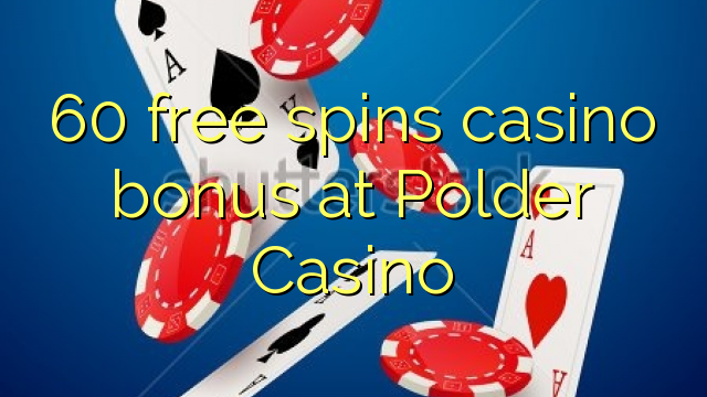 60 free spins casino bonus at Polder Casino