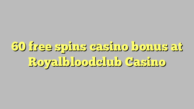 60 free spins casino bonus at Royalbloodclub Casino