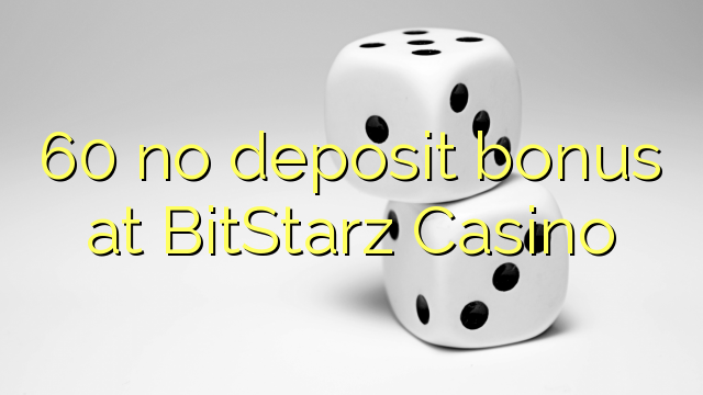 60 no deposit bonus at BitStarz Casino