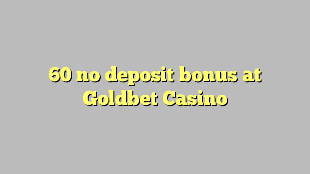 60 no deposit bonus at Goldbet Casino