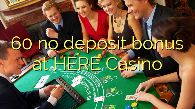 60 no deposit bonus at HERE Casino