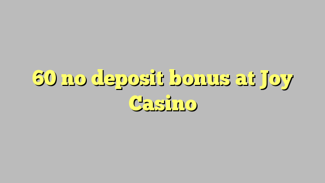 60 no deposit bonus at Joy  Casino