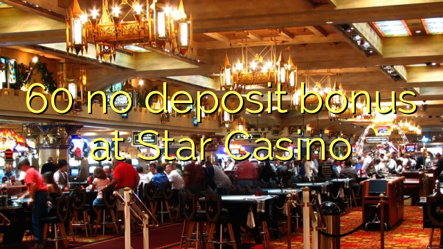 Star Casino 60 hech depozit bonus