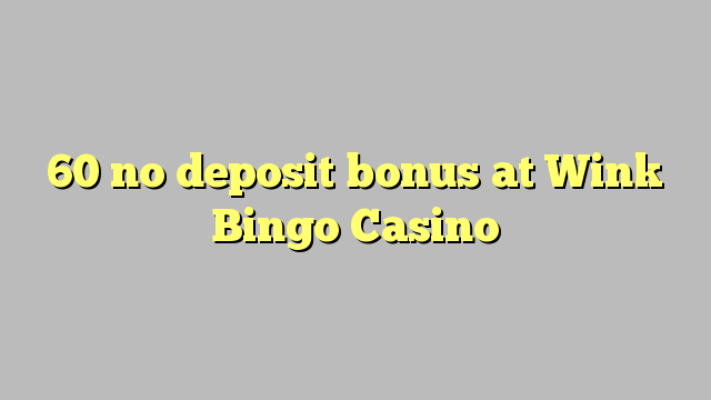 60 no deposit bonus at Wink Bingo Casino