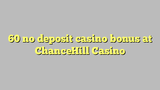 60 bono sin depósito del casino en casino ChanceHill