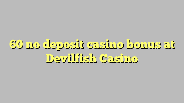 60 no deposit casino bonus at Devilfish Casino