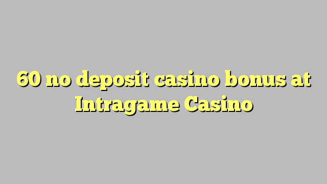 60 no deposit casino bonus at Intragame Casino