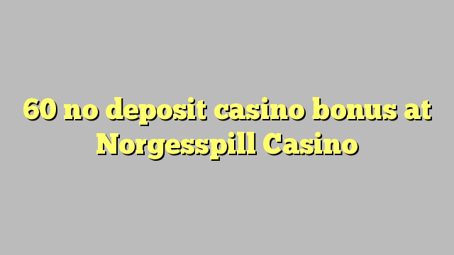 60 no deposit casino bonus at Norgesspill Casino