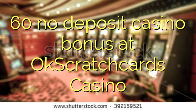 60 euweuh deposit kasino bonus di OkScratchcards Kasino