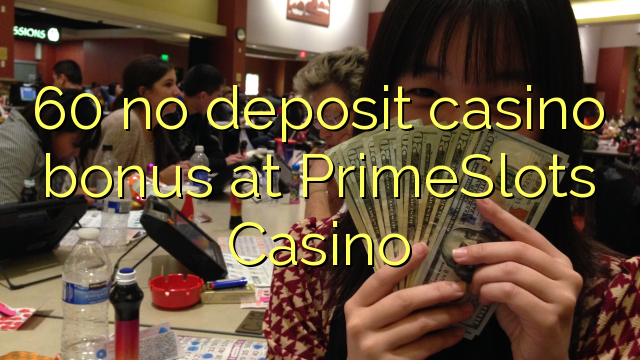 60 walang deposit casino bonus sa PrimeSlots Casino