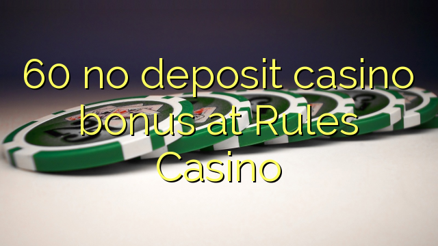 60 no deposit casino bonus at Rules Casino