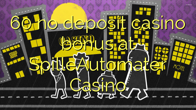 60 no deposit casino bonus at SpilleAutomater Casino