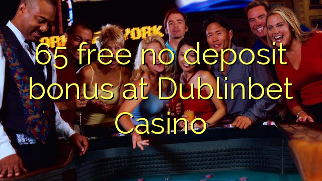 65 akhulule akukho bhonasi idipozithi kwi Dublinbet Casino