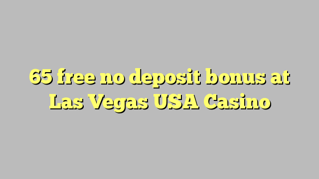 65 free no deposit bonus at Las Vegas USA Casino