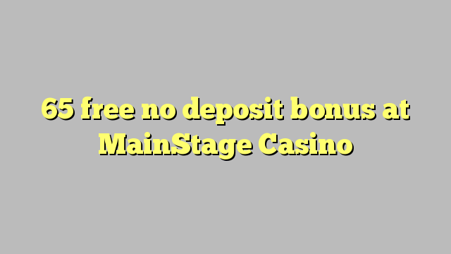 65 gratis no deposit bonus bij MainStage Casino