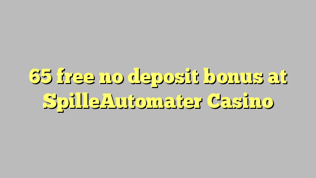 65 lirë asnjë bonus depozitave në SpilleAutomater Casino