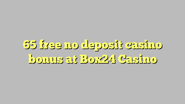 65 free no deposit casino bonus at Box24 Casino