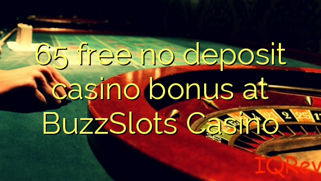 65 free no deposit casino bonus at BuzzSlots Casino