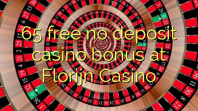 65 membebaskan ada bonus deposito kasino di Florijn Casino