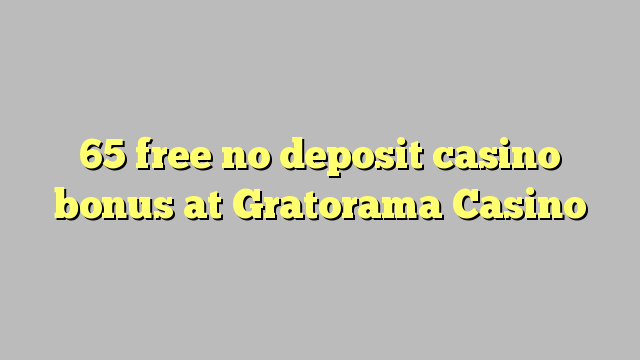 65 free no deposit casino bonus at Gratorama Casino