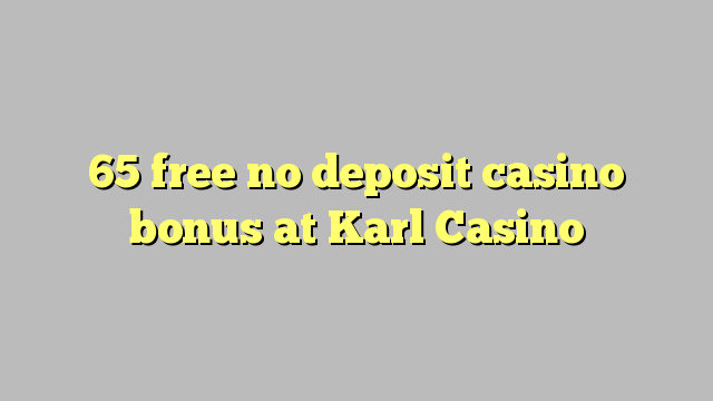 65 free no deposit casino bonus at Karl Casino