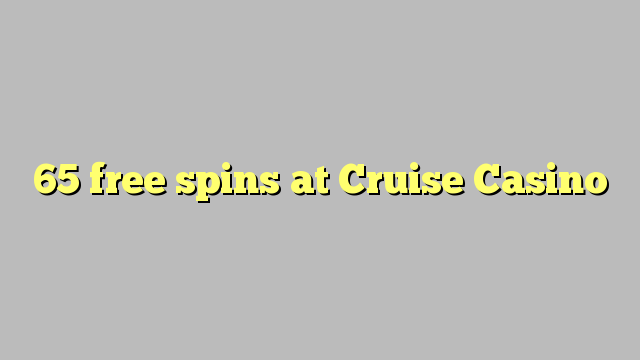 65 free spins at Cruise Casino