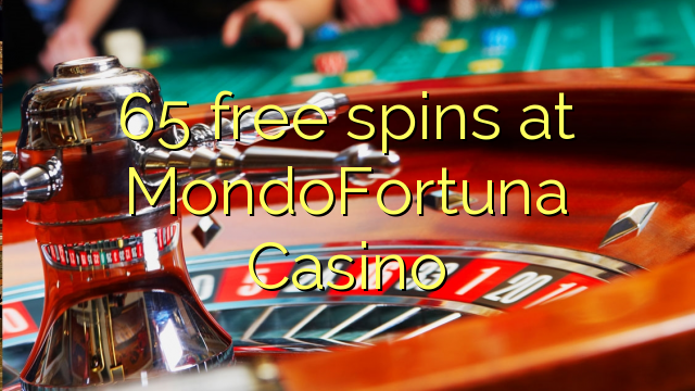 65 gira gratuïts al MondoFortuna Casino