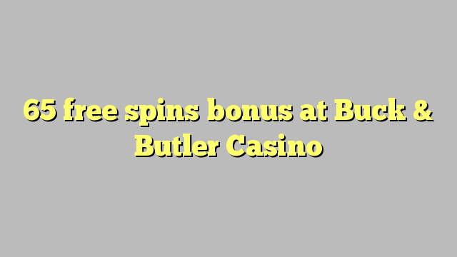 ເງິນລາງວັນຟລີສະຫລັດ 65 ແຫ່ງທີ່ Buck & Butler Casino