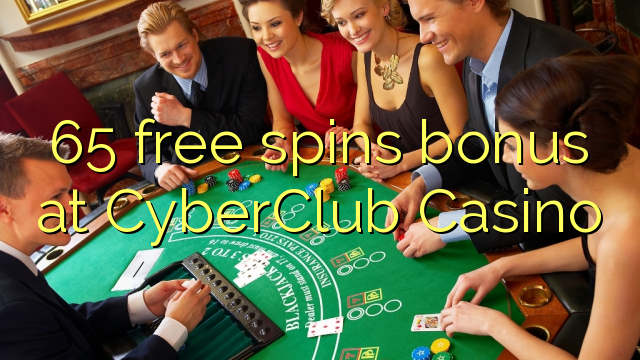 65 free spins bonus at CyberClub  Casino