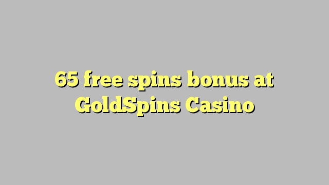 65 bébas spins bonus di GoldSpins Kasino