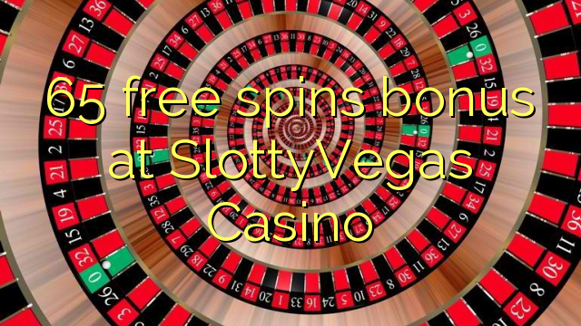 65 free spins bonus at SlottyVegas Casino