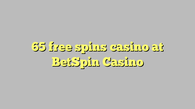 65 δωρεάν περιστροφές καζίνο στο BetSpin Καζίνο