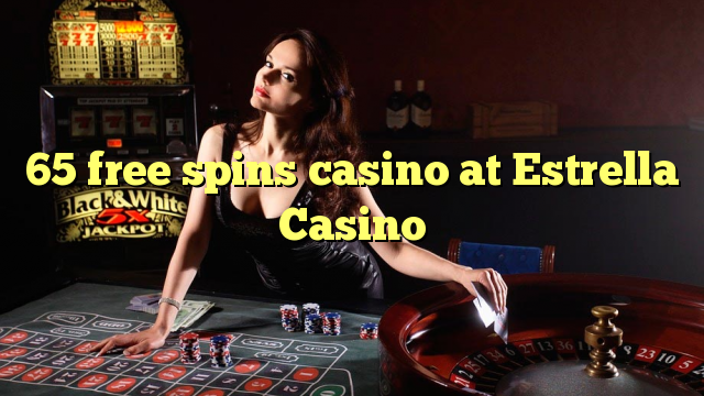 65 free spins casino at Estrella Casino