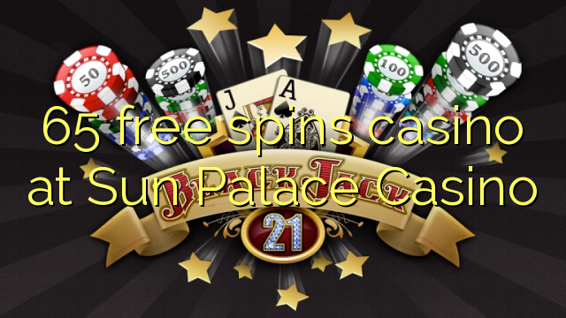 65 free spins casino at Sun Palace Casino