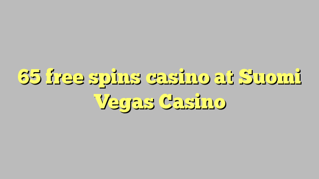 65 тегін Suomi Vegas казино казино айналдырады