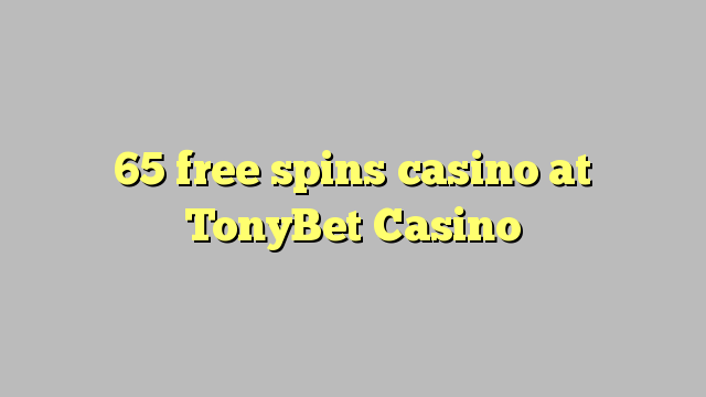 65 ilmaiskierrosta kasinon TonyBet Casino